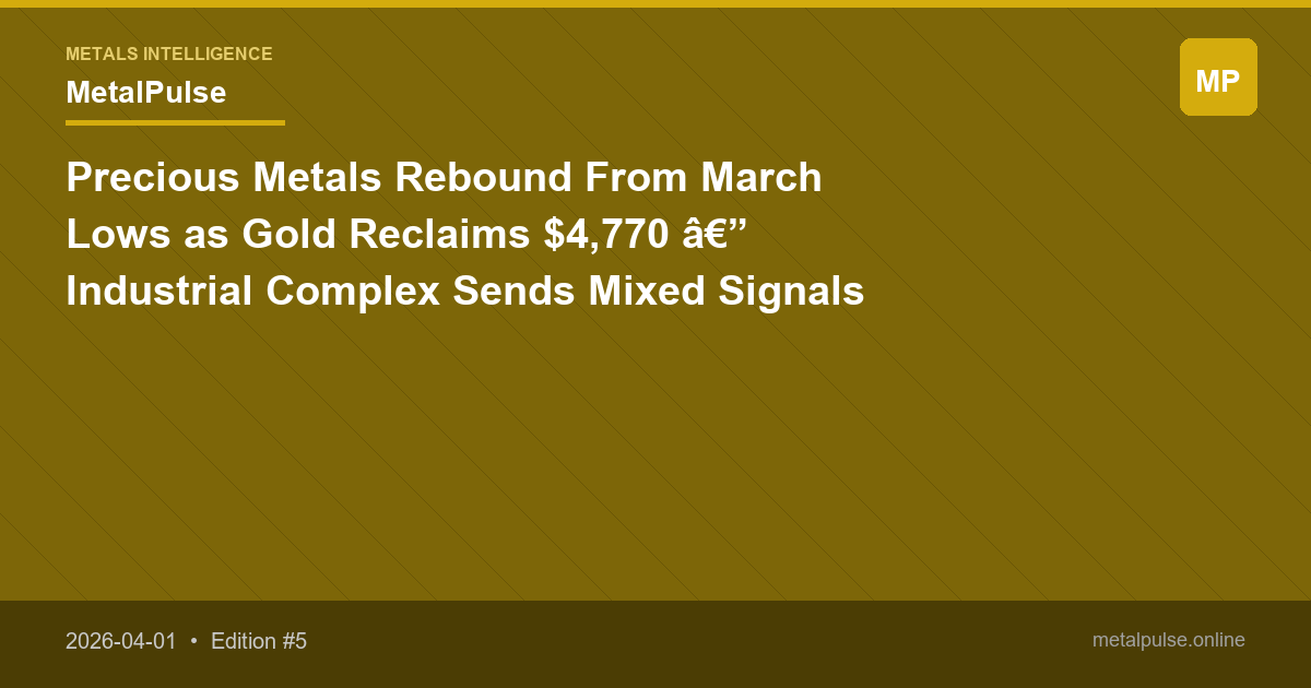 Precious Metals Rebound From March Lows as Gold Reclaims $4,770 — Industrial Complex Sends Mixed Signals